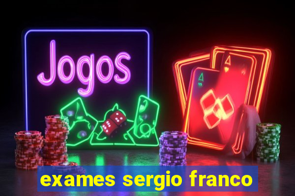 exames sergio franco